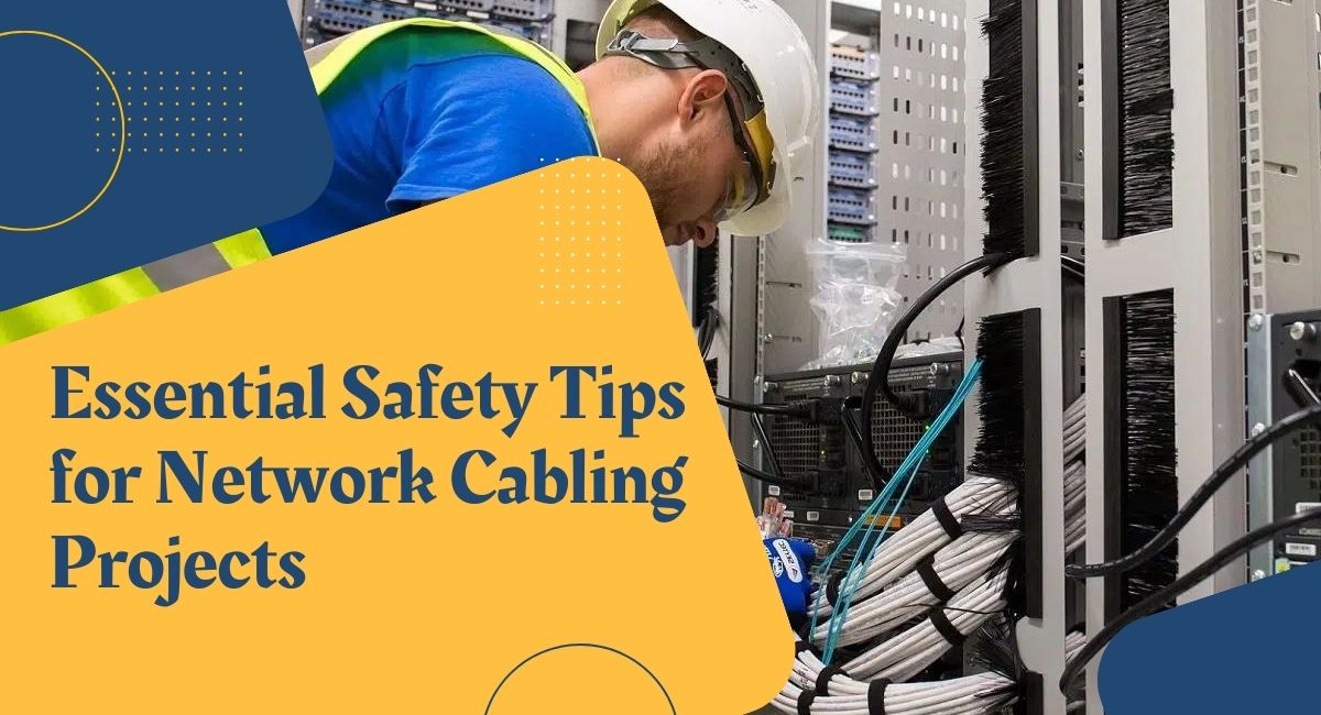 Essential Safety Tips for Network Cabling Projects